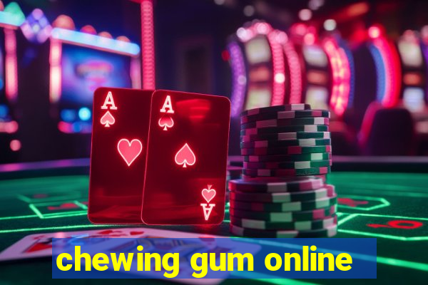 chewing gum online